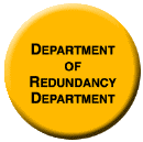 Dept. of Redundancy Dept.